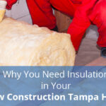 Why You Need Insulation in Your New Construction Tampa Home